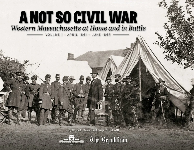 A Not So Civil War: Western Massachusetts at Home and in Battle: Volume I April 1861 June 1863