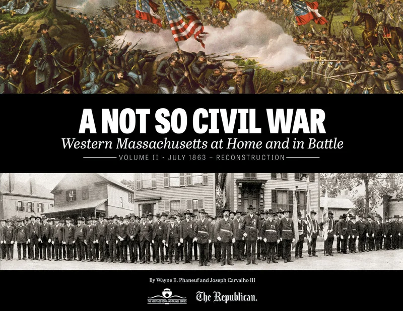 A Not So Civil War: Western Massachusetts at Home and in Battle: Volume II July 1863 Reconstruction