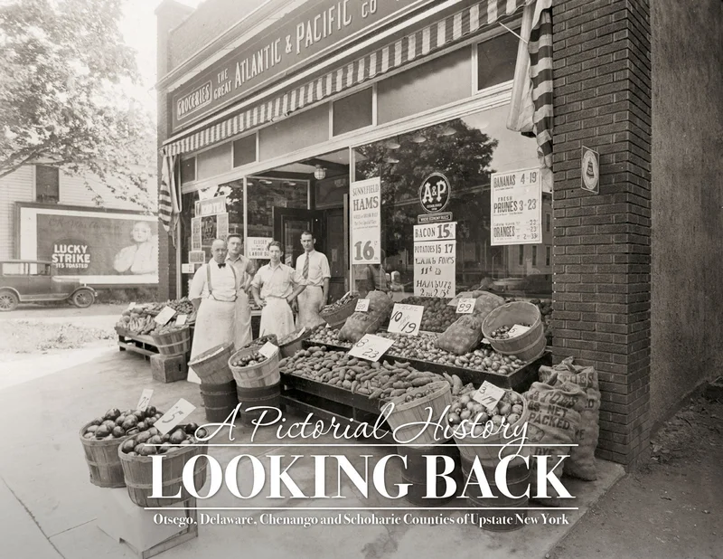 A Pictorial History: Looking Back: Otsego, Delaware, Chenango and Schoharie Counties of Upstate New York