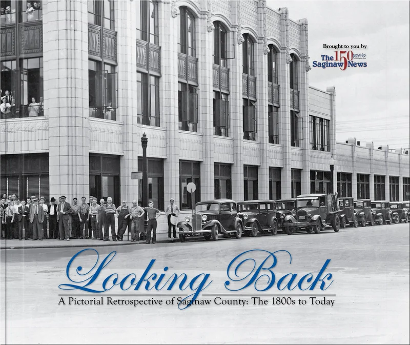 A Pictorial Retrospective of Saginaw County: Looking Back: The 1800s to Today