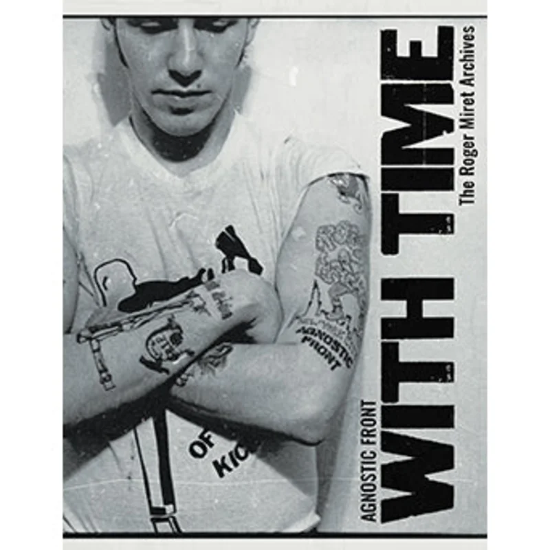 Agnostic Front With Time: The Roger Miret Archives NEW BOOK