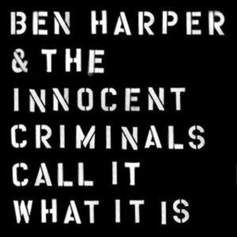 Ben Harper & The Innocent Criminals - CALL IT WHAT IT IS (Arrives in 4 Days)