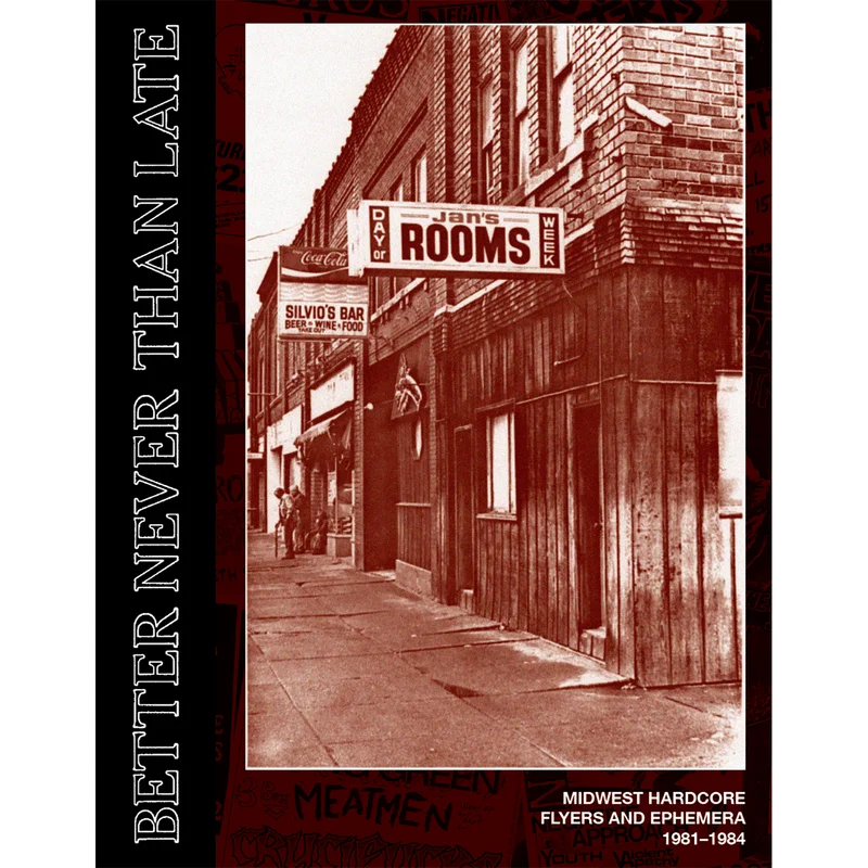 Better Never Than Late - Midwest Hardcore Flyers And Ephemera 1981 to 1984 NEW BOOK