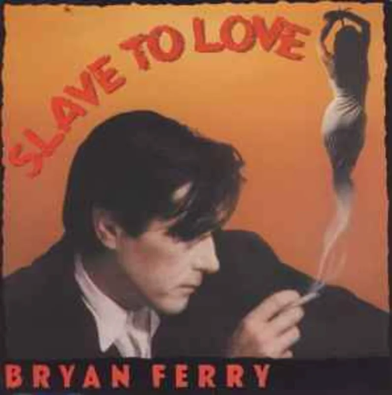 Bryan Ferry  Slave To Love  (1985)     7"