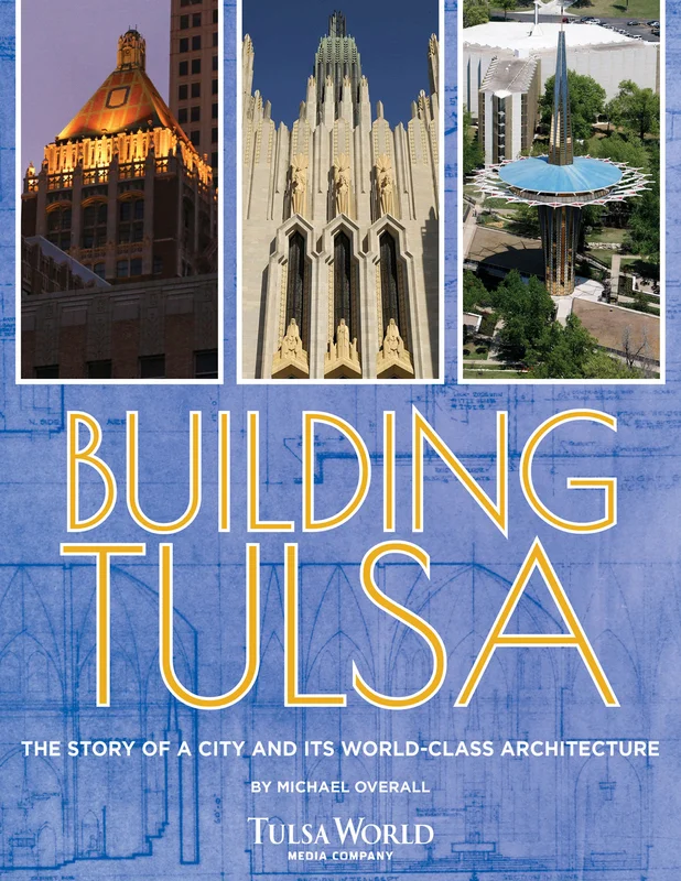 Building Tulsa: The Story of a City and its World-Class Architecture