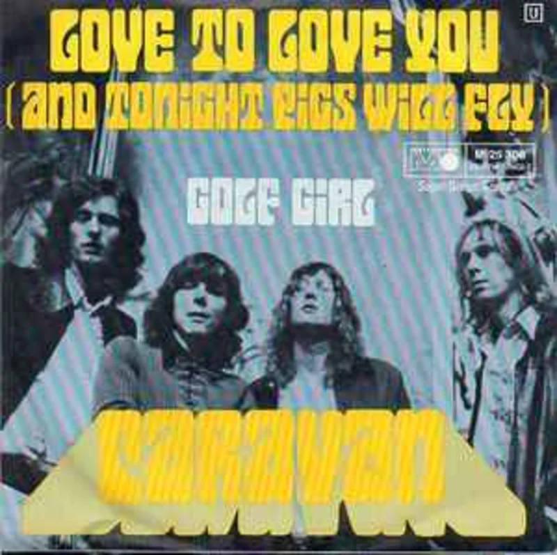 Caravan  Love To Love You (And Tonight Pigs Will Fly)  (1971)     7"