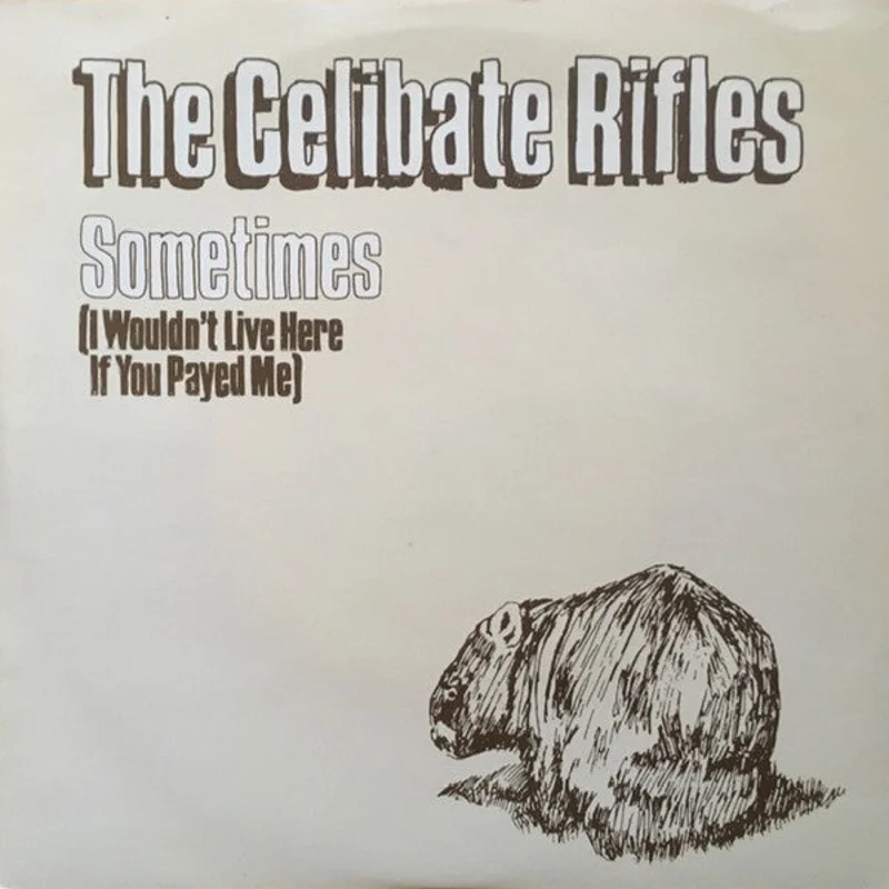 Celibate Rifles - Sometimes (I Wouldn't Live Here If You Payed Me) USED 7"