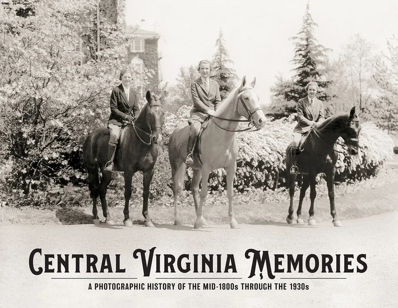 Central Virginia Memories: A Photographic History of the mid-1800s through the 1930s
