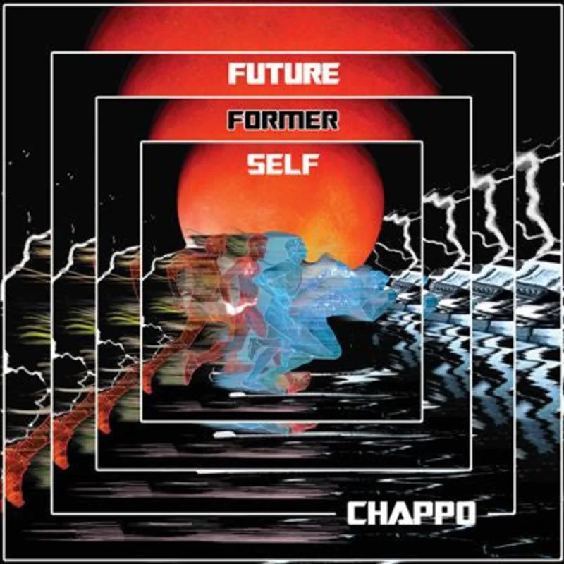 CHAPPO - Future Former Self (Arrives in 4 Days)