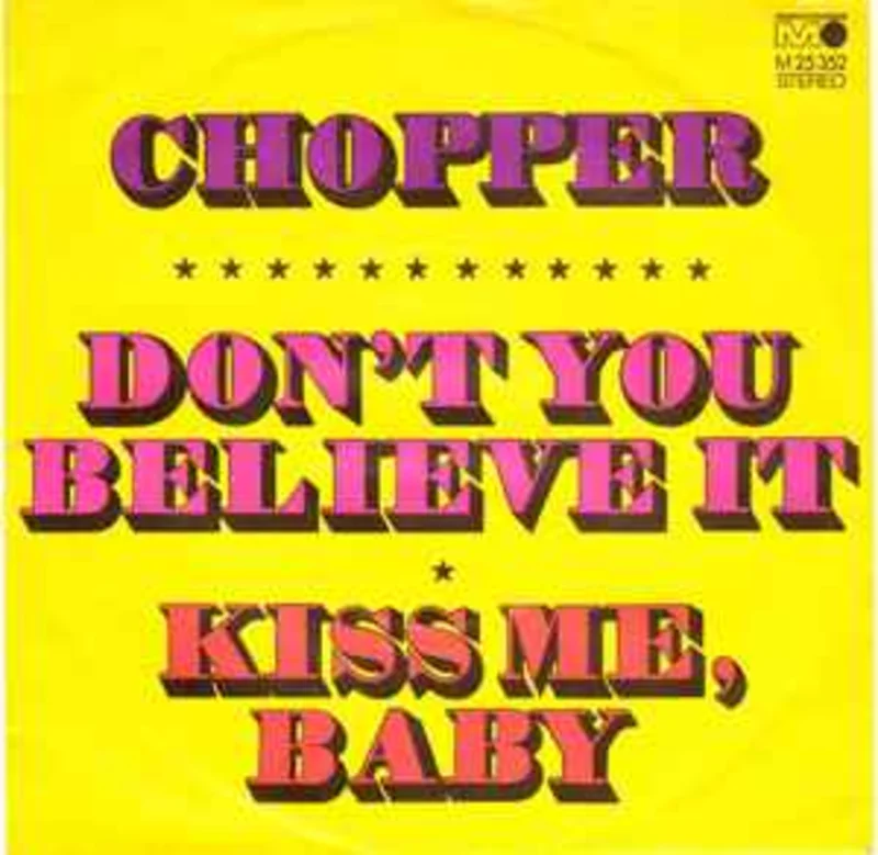 Chopper  Don't You Believe It  (1971)     7"