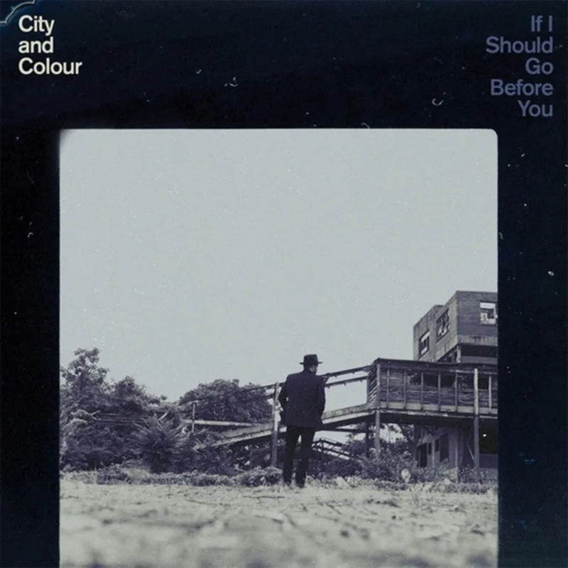 City and Colour - If I Should Go Before You (Arrives in 4 Days)