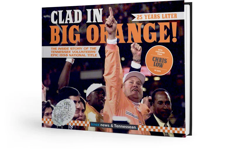Clad in Big Orange! 25 Years Later: The Inside Story of the Tennessee Volunteers' Epic 1998 National Title