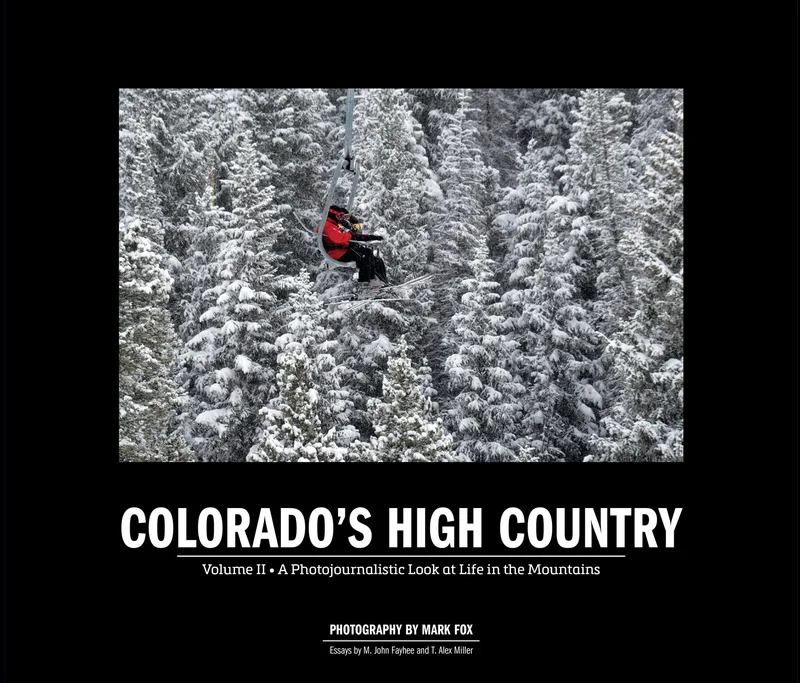 Colorado's High Country: Volume II  A Photojournalistic Look at Life in the Mountains