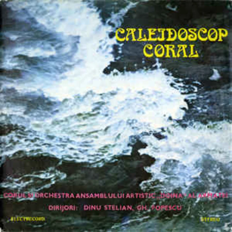 Corul ansamblului artistic Doina al Armatei* i Orchestra ansamblului artistic Doina al Armatei Dirijori: Dinu Stelian, Gh. Popescu*  Caleidoscop Coral (1981)