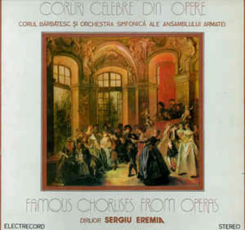 Corul Brbtesc al Ansamblului Armatei* i Orchestra simfonic a Ansamblului Armatei* , Dirijor: Sergiu Eremia  Coruri Celebre Din Opere = Famous Choruses From Operas (1983)