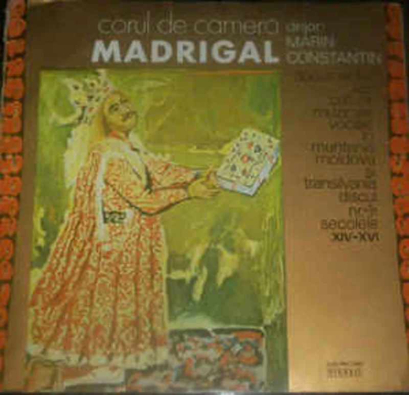 Corul De Camer Madrigal* , Dirijor: Marin Constantin  Documente Ale Culturii Muzicale Vocale n Muntenia, Moldova i Transilvania - Discul Nr. 1: Secolele XIV-XVI