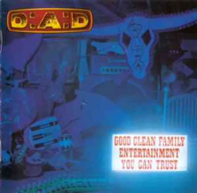 D:A:D*  Good Clean Family Entertainment You Can Trust