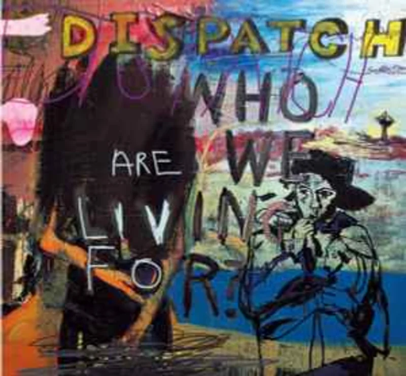 Dispatch  Who Are We Living For?  (2004)     CD