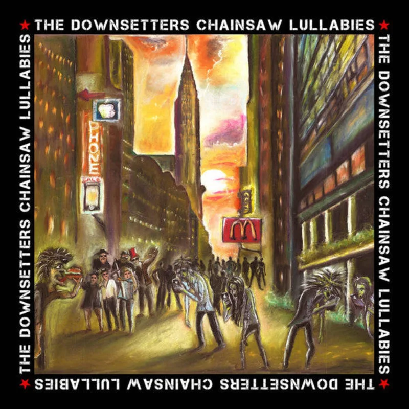 Downsetters - Chainsaw Lullabies
