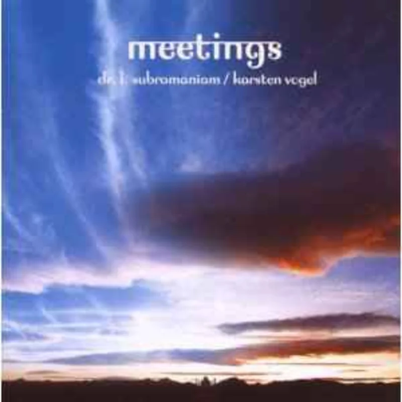 Dr. L. Subramaniam* / Karsten Vogel  Meetings  (2007)     CD