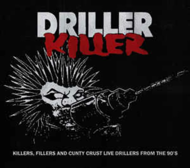 Driller Killer - Killers,Fillers And Cunty Crust Live Drillers From The 90s NEW CD