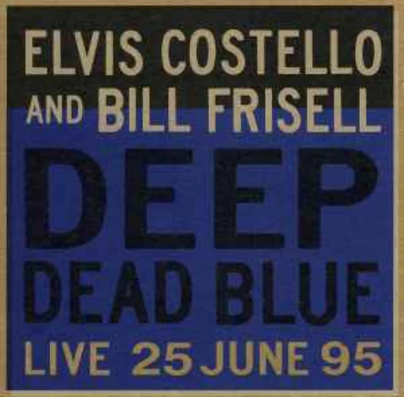 Elvis Costello And Bill Frisell  Deep Dead Blue (Live 25 June 95)  (1995)     CD