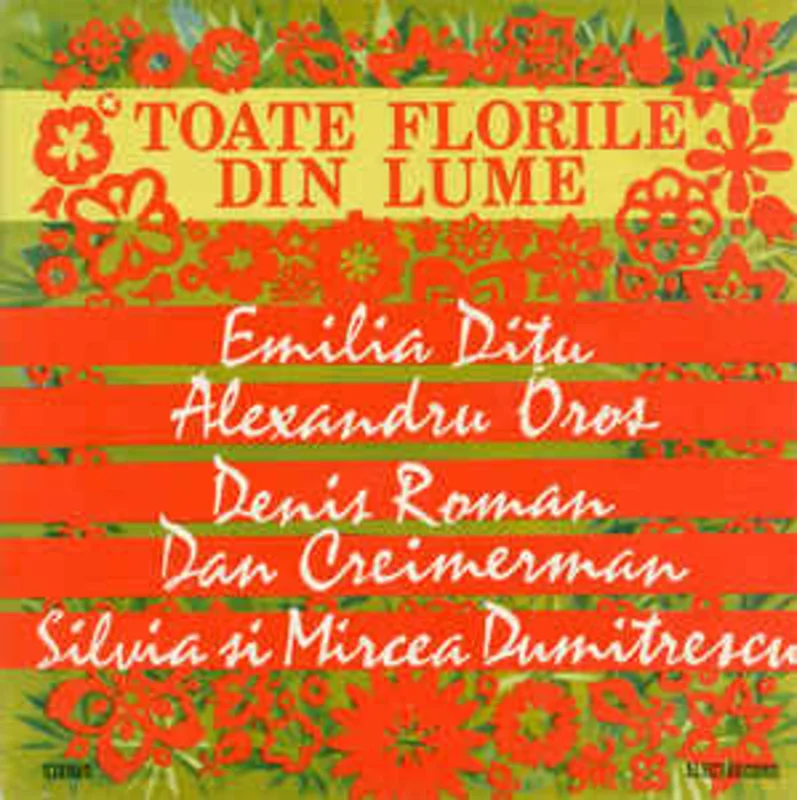 Emilia Diu / Alexandru Oros / Denis Roman / Dan Creimerman / Silvia* i Mircea Dumitrescu  Toate Florile Din Lume (1987)