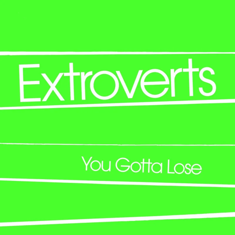 Extroverts - You Gotta Lose NEW 7"