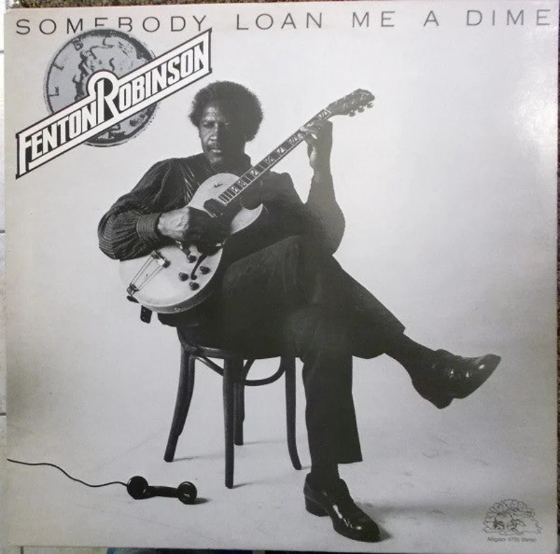 Fenton Robinson - Somebody Loan Me A Dime (Arrives in 21 Days)