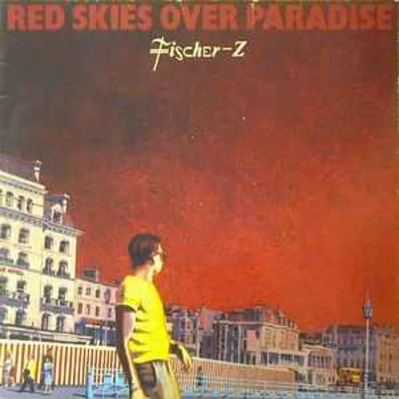 Fischer-Z  Red Skies Over Paradise  (1981)