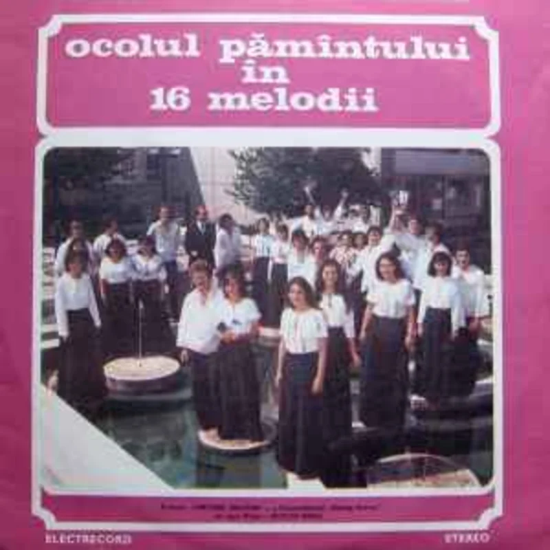 Formaia Cantores Amicitiae - a Conservatorului George Enescu - din Iai* Dirijor: Nicolae Gsc  Ocolul Pmntului n 16 Melodii  (1981)