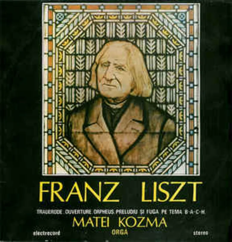 Franz Liszt - Matei Kozma  Trauerode . Ouverture . Orpheus . Preludiu i Fuga Pe Tema B-A-C-H (1982)