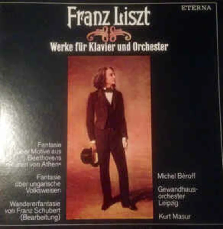 Franz Liszt - Michel Broff, Gewandhausorchester Leipzig, Kurt Masur  Werke Fr Klavier Und Orchester: Fantasie ber Motive Aus Beethovens "Ruinen Von Athen" / Fantasie ber Ungarische Volksweisen / Wandererfantasie Von Franz Schubert (1981)