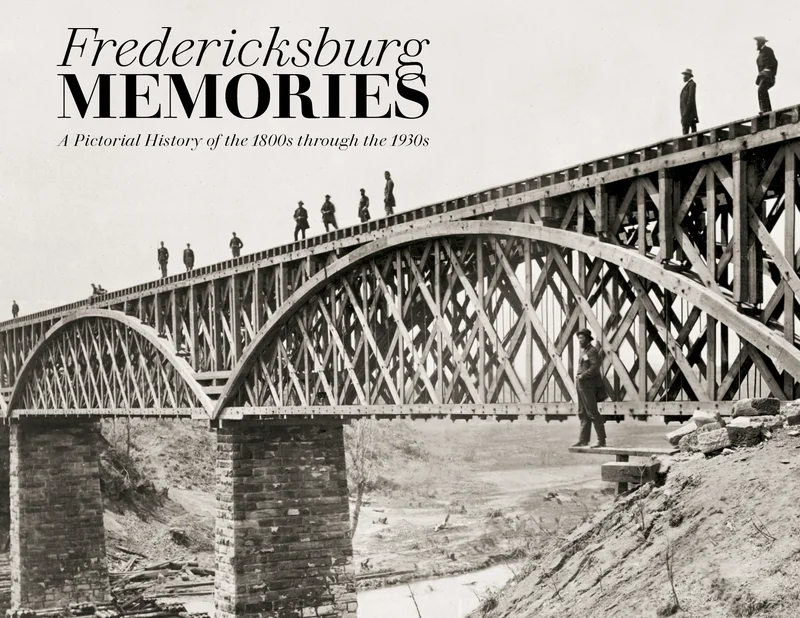 Fredericksburg Memories: A Pictorial History of the 1800s through the 1930s