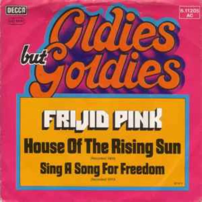 Frijid Pink  House Of The Rising Sun / Sing A Song For Freedom     7"
