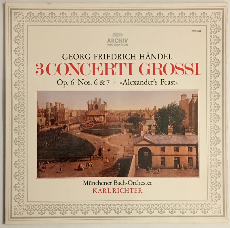 Georg Friedrich Hndel / Mnchener Bach-Orchester / Karl Richter  3 Concerti Grossi (Op. 6 Nos. 6 & 7 Alexander's Feast ) Lp
