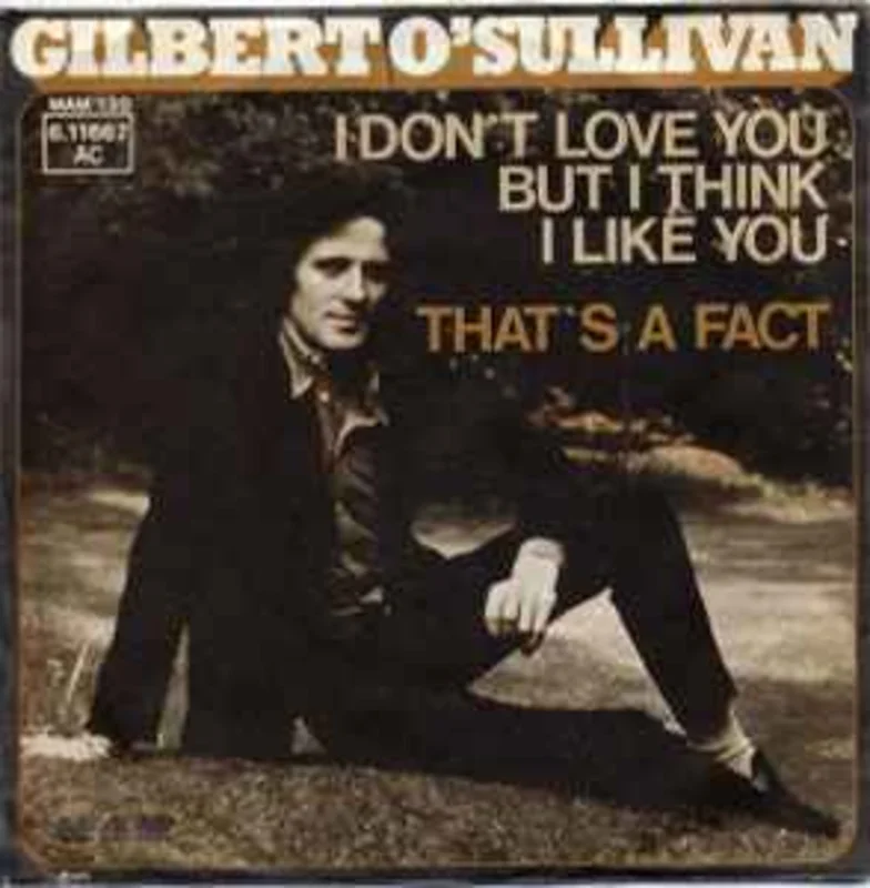 Gilbert O'Sullivan  I Don't Love You But I Think I Like You  (1975)     7"