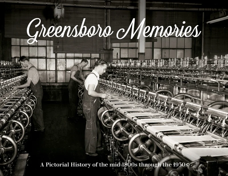Greensboro Memories: A Pictorial History of the mid-1800s through the 1930s