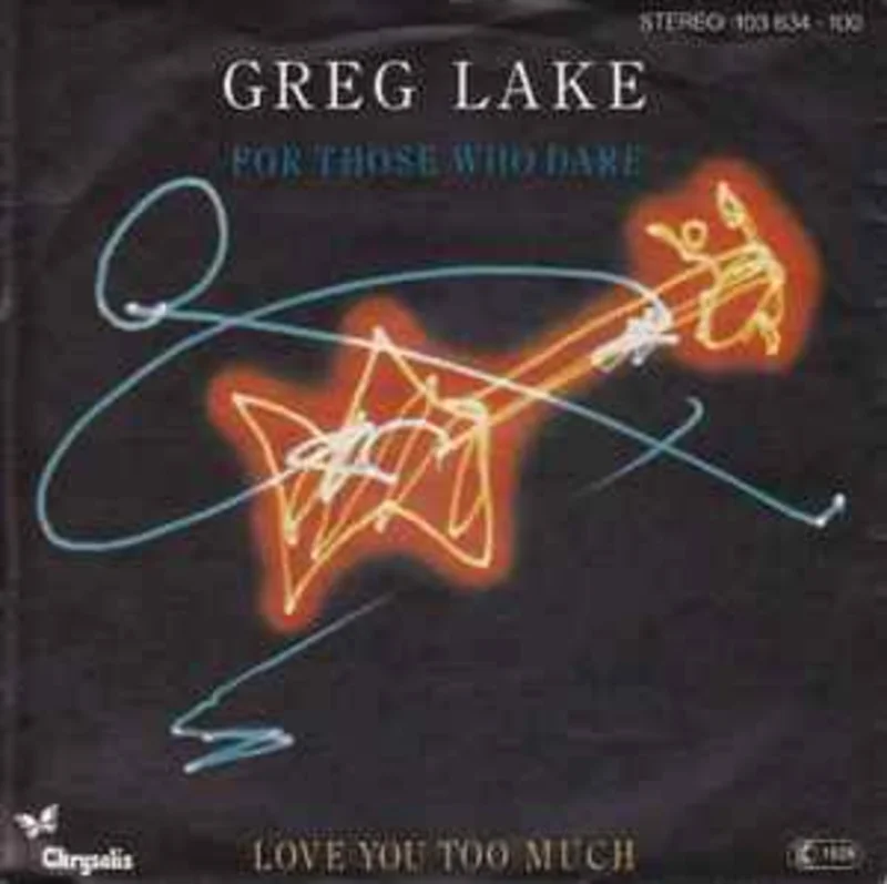 Greg Lake  For Those Who Dare / Love You Too Much  (1981)     7"