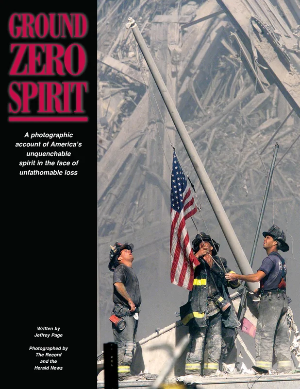 Ground Zero Spirit: A Photographic Account of Americas Unquenchable Spirit in the Face of Unfathomable Loss