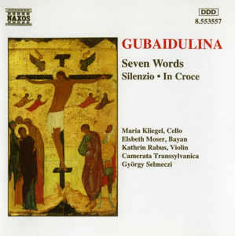 Gubaidulina* / Maria Kliegel, Elsbeth Moser, Kathrin Rabus, Camerata Transsylvanica, Gyrgy Selmeczi  Seven Words  Silenzio  In Croce (1995)