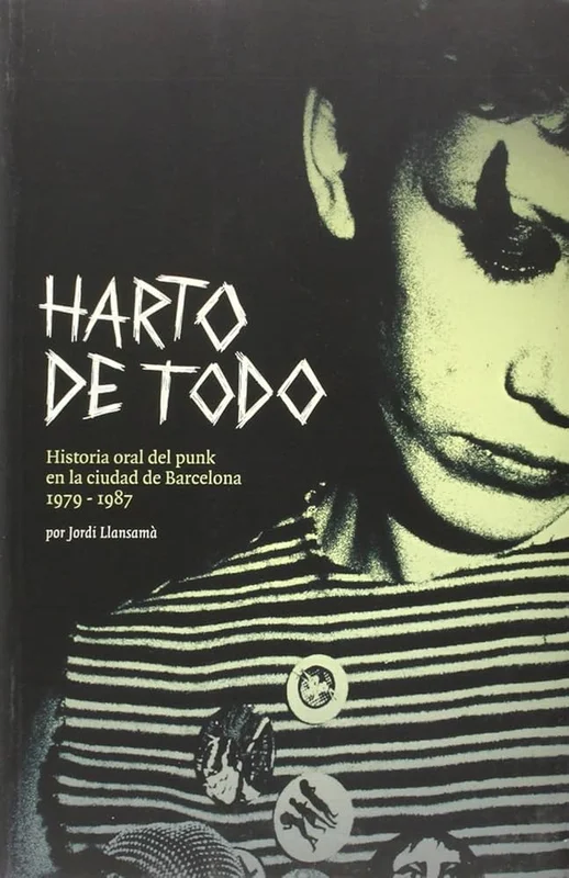 Harto De Todo : Historia Oral Del Punk En La ciudad De Barcelona 1979 to 1987 NEW BOOK