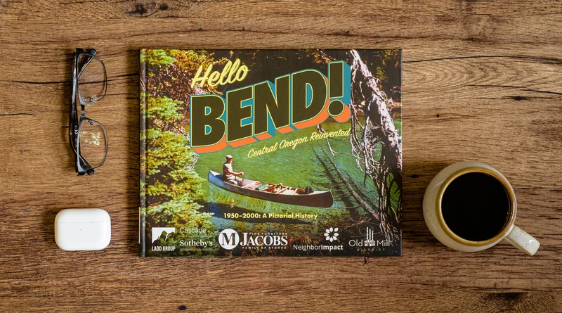 Hello Bend! Central Oregon Reinvented  19502000: A Pictorial History