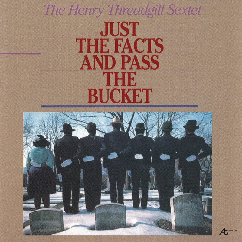 Henry Threadgill Sextet - Just The Facts and Pass The Bucket