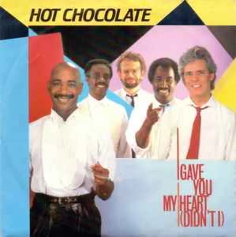 Hot Chocolate  I Gave You My Heart (Didn't I)  (1984)     7"