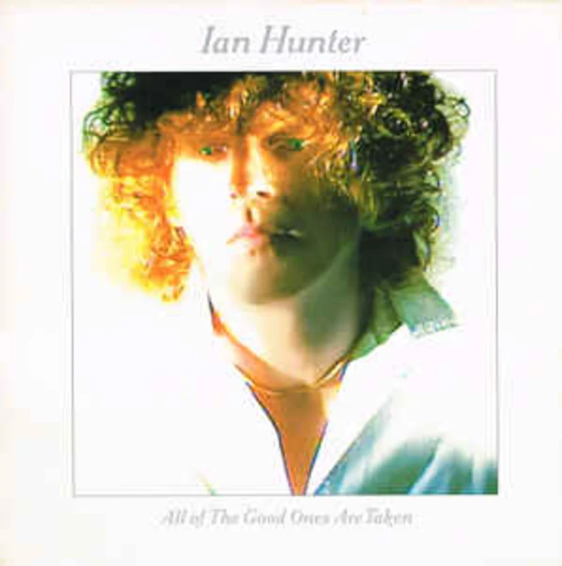 Ian Hunter  All Of The Good Ones Are Taken  (1983)