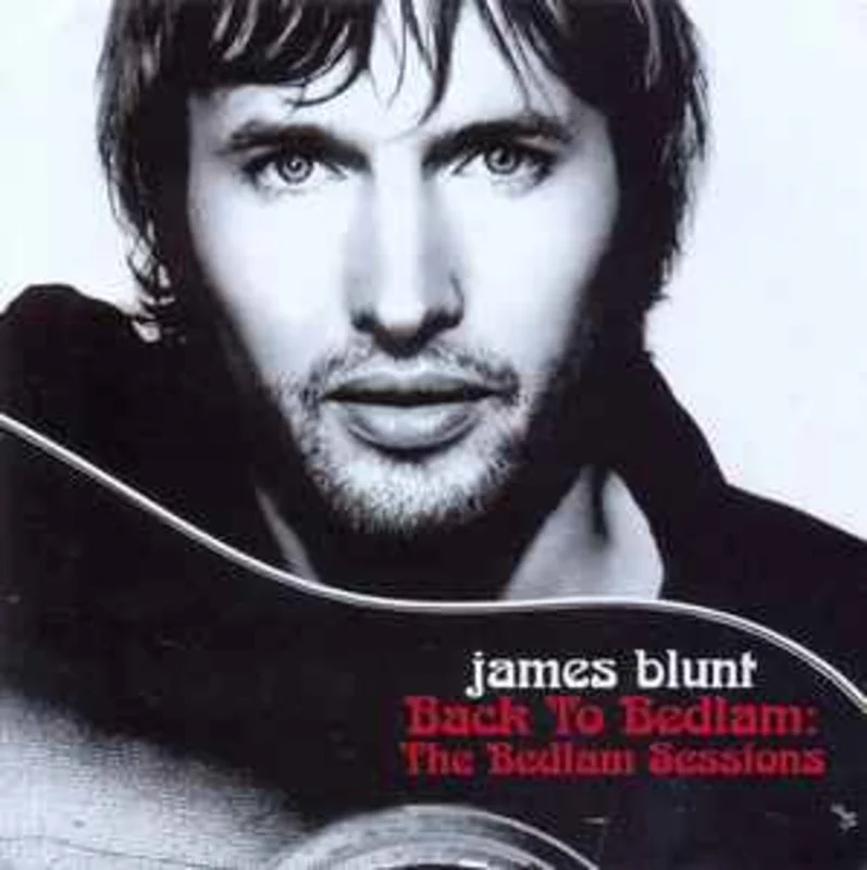 James Blunt  Back To Bedlam: The Bedlam Sessions  (2006)     CD
