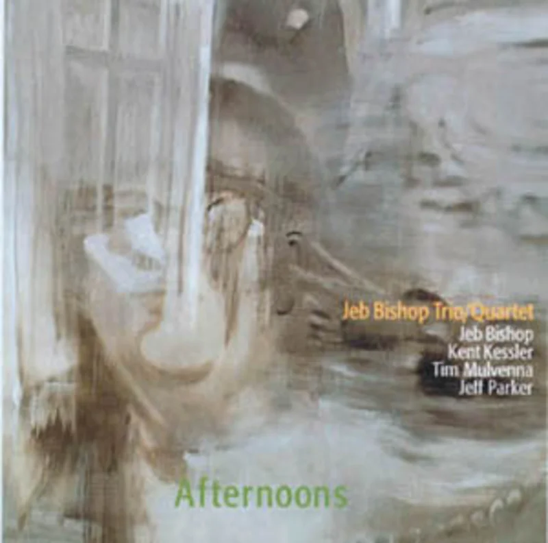 Jeb Bishop Trio / Quartet - Afternoons
