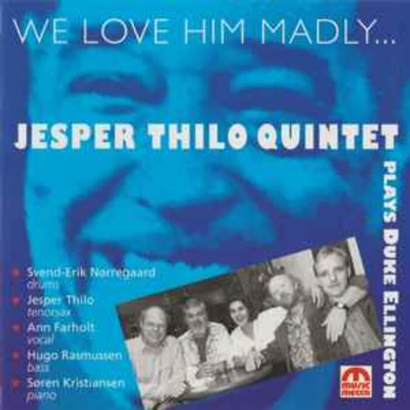Jesper Thilo Quintet  We Love Him Madly (Jesper Thilo Quintet Plays Duke Ellington)  (1992)     CD