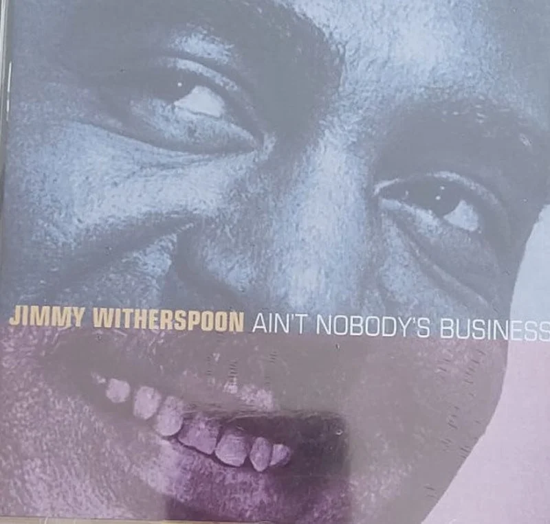 Jimmy Witherspoon  Ain't Nobody's Business  (1999)
